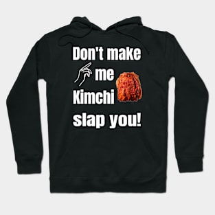 Don't Make Me Kimchi Slap You!  On Black Hoodie